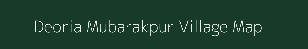 Deoria Mubarakpur village map in Uttar Pradesh