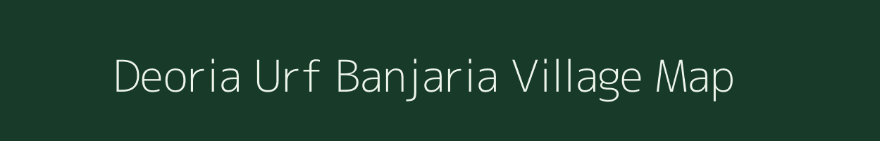 Deoria Urf Banjaria village map in Uttar Pradesh