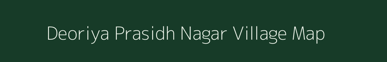Deoriya Prasidh Nagar village map in Uttar Pradesh