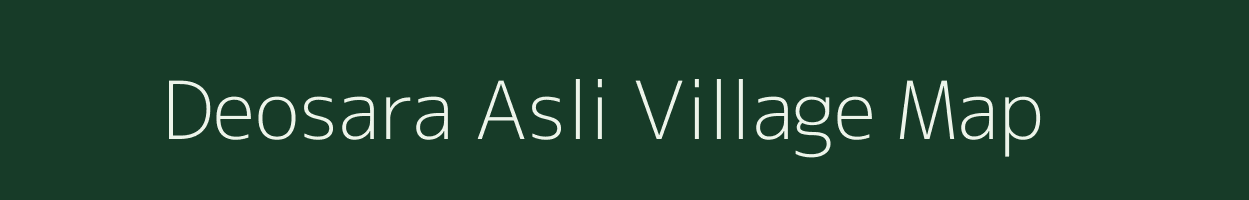 Deosara Asli village map in Bihar