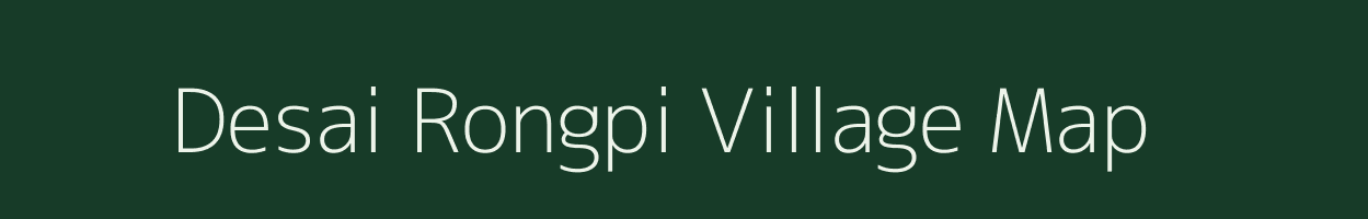 Desai Rongpi village map in Assam