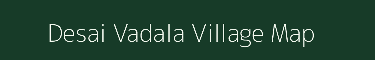 Desai Vadala village map in Gujarat