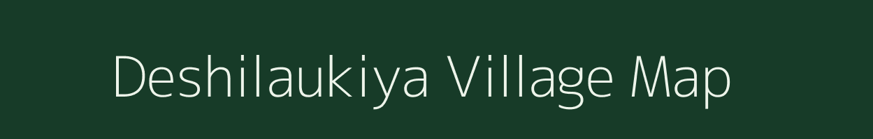 Deshilaukiya village map in Uttar Pradesh