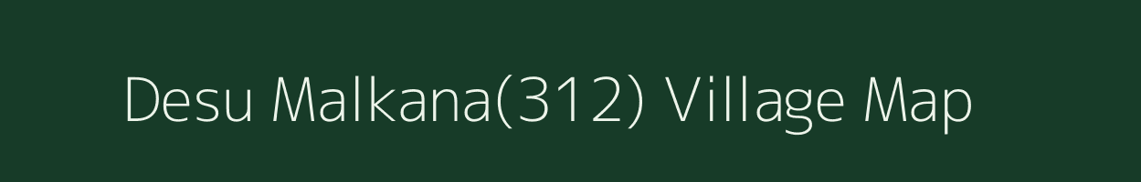 Desu Malkana(312) village map in Haryana