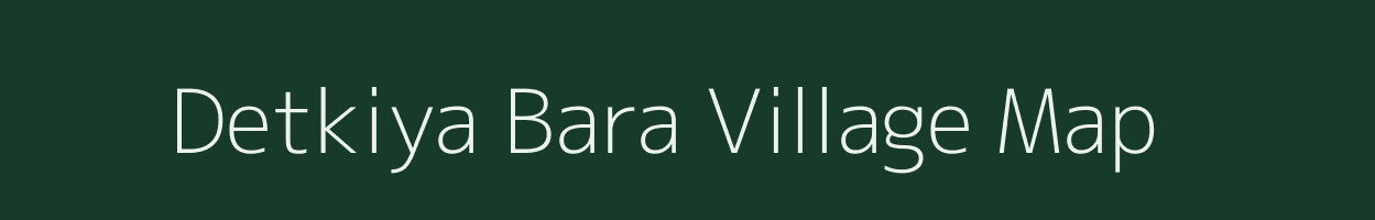 Detkiya Bara village map in Rajasthan