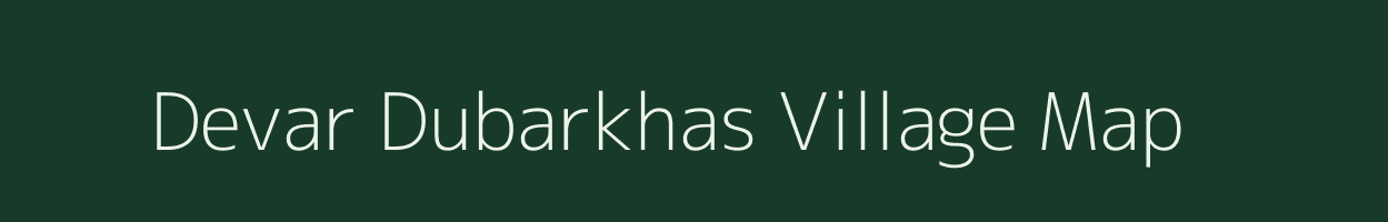 Devar Dubarkhas village map in Uttar Pradesh