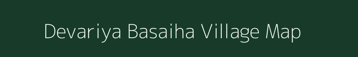 Devariya Basaiha village map in Uttar Pradesh