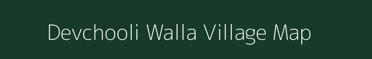 Devchooli Walla village map in Uttarakhand