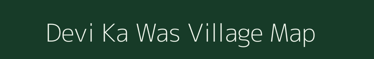 Devi Ka Was village map in Rajasthan