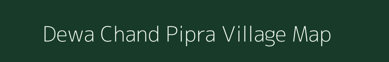 Dewa Chand Pipra village map in Bihar