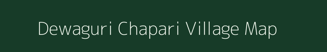 Dewaguri Chapari village map in Assam