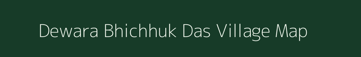 Dewara Bhichhuk Das village map in Uttar Pradesh
