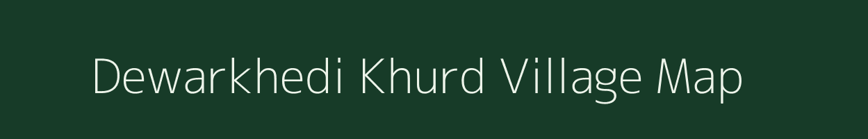 Dewarkhedi Khurd village map in Madhya Pradesh