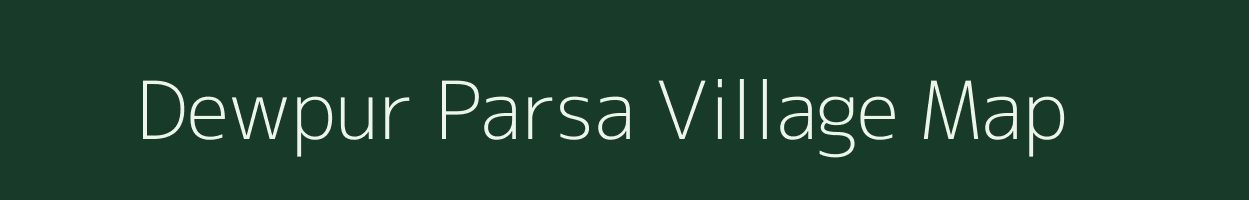 Dewpur Parsa village map in Bihar