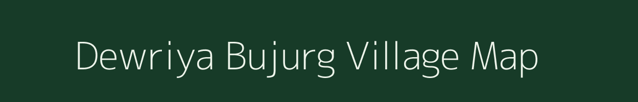 Dewriya Bujurg village map in Uttar Pradesh