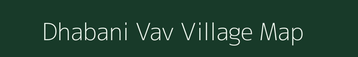 Dhabani Vav village map in Gujarat