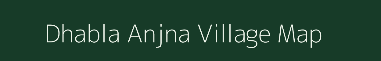 Dhabla Anjna village map in Madhya Pradesh