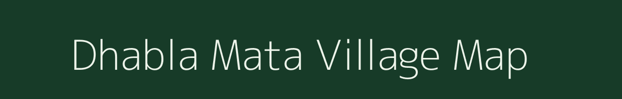 Dhabla Mata village map in Madhya Pradesh