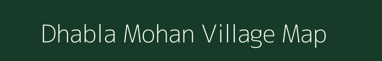 Dhabla Mohan village map in Madhya Pradesh