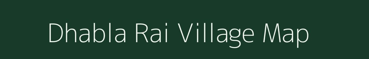 Dhabla Rai village map in Madhya Pradesh