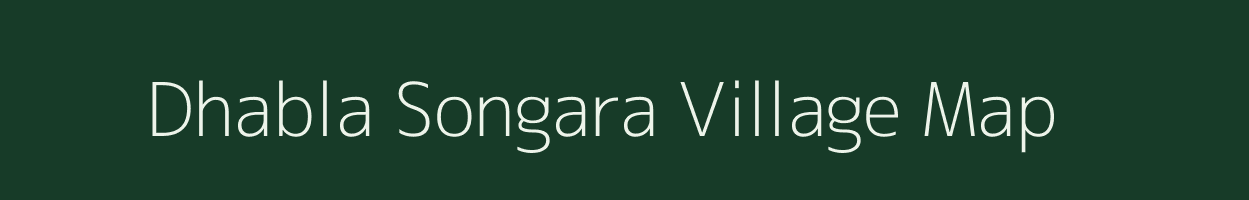 Dhabla Songara village map in Madhya Pradesh