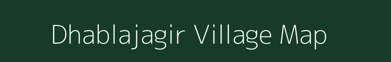 Dhablajagir village map in Madhya Pradesh