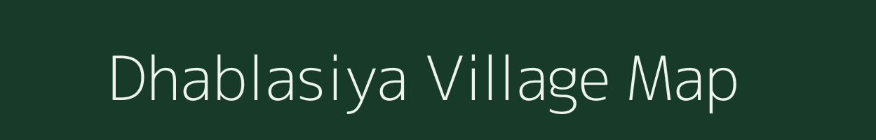 Dhablasiya village map in Madhya Pradesh