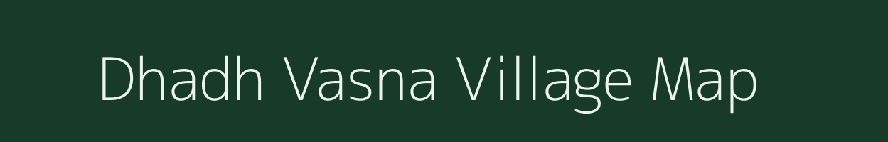 Dhadh Vasna village map in Gujarat