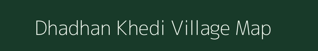 Dhadhan Khedi village map in Madhya Pradesh