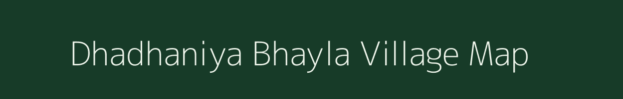 Dhadhaniya Bhayla village map in Rajasthan