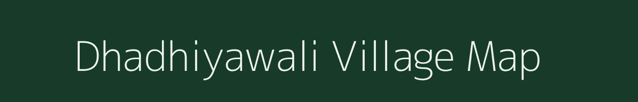 Dhadhiyawali village map in Rajasthan