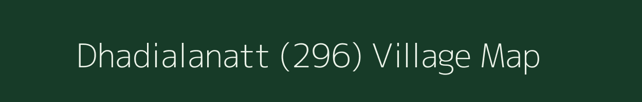 Dhadialanatt (296) village map in Punjab