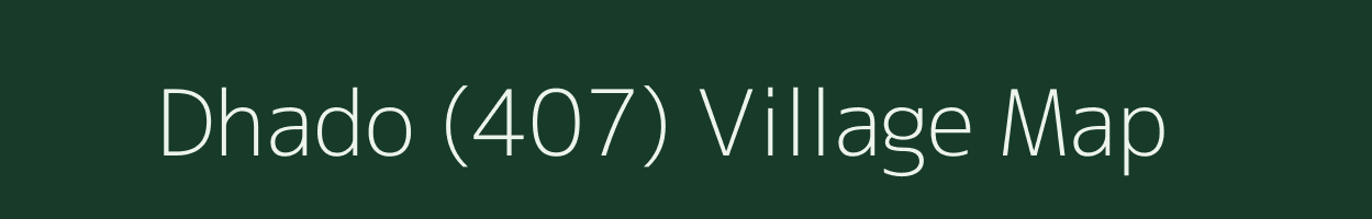Dhado (407) village map in Himachal Pradesh