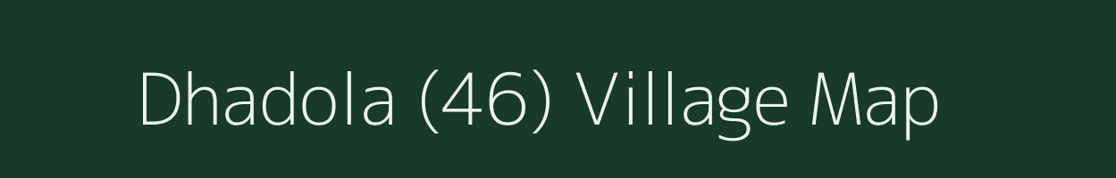 Dhadola (46) village map in Haryana