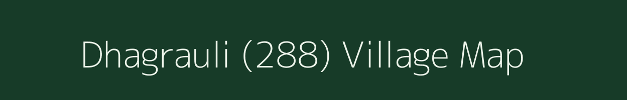 Dhagrauli (288) village map in Punjab