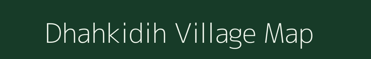 Dhahkidih village map in Jharkhand