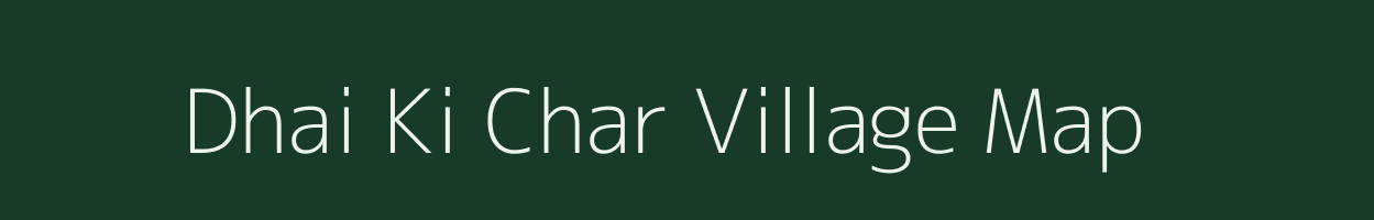 Dhai Ki Char village map in Uttarakhand