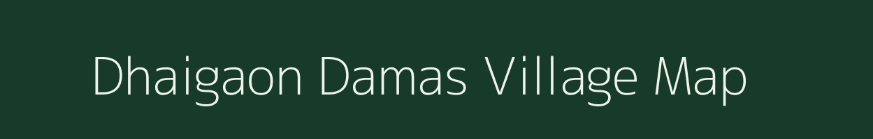 Dhaigaon Damas village map in Assam