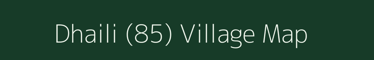Dhaili (85) village map in Himachal Pradesh
