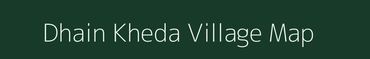 Dhain Kheda village map in Madhya Pradesh