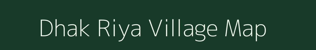 Dhak Riya village map in Uttar Pradesh