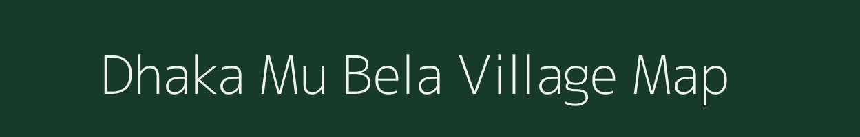 Dhaka Mu Bela village map in Uttar Pradesh