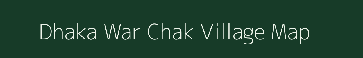 Dhaka War Chak village map in Uttar Pradesh