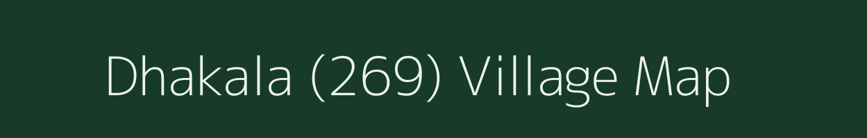 Dhakala (269) village map in Haryana