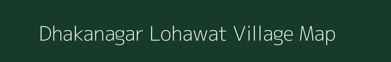 Dhakanagar Lohawat village map in Rajasthan