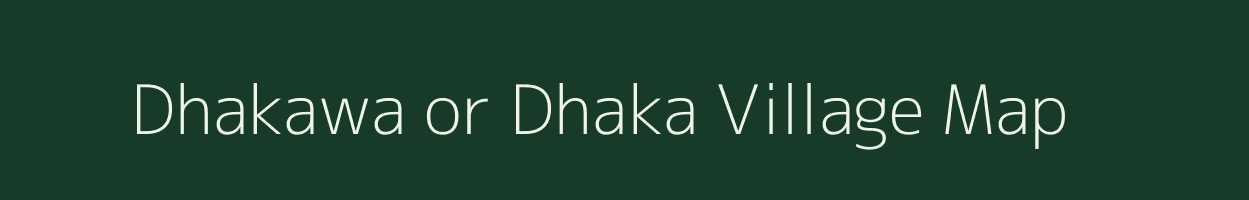 Dhakawa or Dhaka village map in Uttar Pradesh