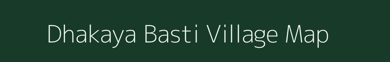 Dhakaya Basti village map in Assam