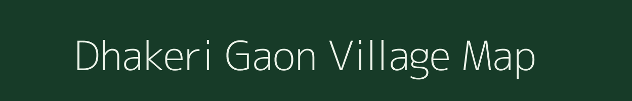 Dhakeri Gaon village map in Assam