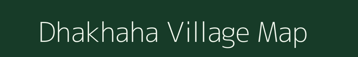 Dhakhaha village map in Uttar Pradesh