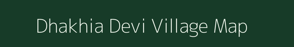 Dhakhia Devi village map in Uttar Pradesh